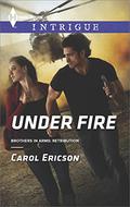 Under Fire (Brothers in Arms: Retribution #1) by Carol Ericson