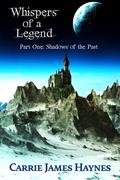 Shadows of the Past (Whispers of a Legend #1) by Carrie James Haynes