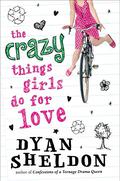 The Crazy Things Girls Do for Love by Dyan Sheldon