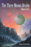 The Three Moons Realm: Characters by James R. Vernon