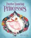 The Twelve Dancing Princesses:  (Books about Princess Dancing, Unicorn Books for Girls and Kids) by Brigette Barrager