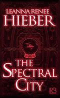 The Spectral City (Spectral City #1) by Leanna Renee Hieber