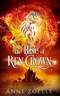 The Rise of Ren Crown: Volume 3 by Anne Zoelle