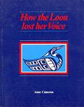 How the Loon Lost her Voice by Anne Cameron