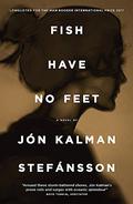 Fish Have No Feet by Jón Kalman Stefánsson