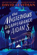 The Mysterious Disappearance of Aidan S.  (as told to his brother) by David Levithan