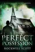 The Perfect Possession (Randolph Casey Horror Thrillers #2) by Rockwell Scott