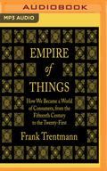 Empire of Things: How We Became a World of Consumers, from the Fifteenth Century to the Twenty-First by Mark Meadows