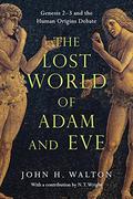 The Lost World of Adam and Eve: Genesis 2-3 and the Human Origins Debate (The Lost World Series #1) by John H. Walton