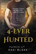4-Ever Hunted: Vampire Hunter (4-Ever Hunted #1) by Kasi Blake