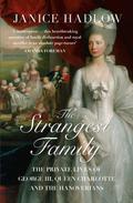 The Strangest Family: The Private Lives of George III, Queen Charlotte and the Hanoverians by Janice Hadlow