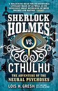 The Adventure of the Neural Psychoses (Sherlock Holmes vs. Cthulhu #2) by Lois H. Gresh