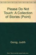 Please Do Not Touch: A Collection of Stories by Judith Gorog
