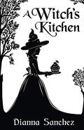 A Witch's Kitchen (The Enchanted Kitchen #1) by Dianna Sanchez