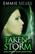 Taken by Storm (Ayala Storme #3) by Emmie Mears