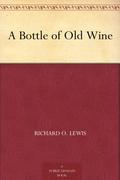 A Bottle of Old Wine by Richard O. Lewis