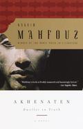 Akhenaten: Dweller in Truth by Naguib Mahfouz