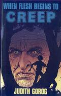 When Flesh Begins to Creep by Judith Gorog