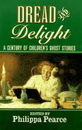 Dread and Delight: A Century of Children's Ghost Stories by Philippa Pearce