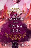 The Dancer Wore Opera Rose (Mysterious Devices #2) by Shelley Adina
