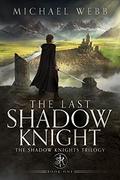 The Last Shadow Knight by Michael Webb