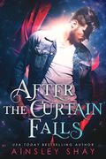After the Curtain Falls by Ainsley Shay