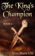 The King's Champion  (Book 1) by Xina Marie Uhl