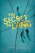 The Secret to Lying by Todd Mitchell
