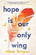 Hope Is Our Only Wing by Rutendo Tavengerwei