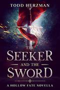 The Seeker and the Sword (Hollow Fate #0.5) by Todd Herzman
