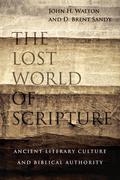 The Lost World of Scripture: Ancient Literary Culture and Biblical Authority (The Lost World Series #3) by John H. Walton