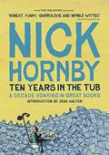 Ten Years in the Tub: A Decade Soaking in Great Books by Nick Hornby