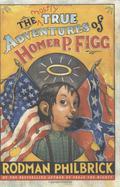 The Mostly True Adventures of Homer P. Figg by Rodman Philbrick