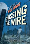 Crossing the Wire by Will Hobbs