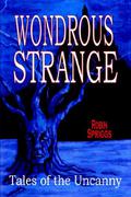 Wondrous Strange: Tales of the Uncanny by Robin Spriggs