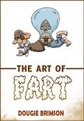 The Art of Fart: The Joy of Flatulence! by Dougie Brimson