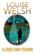 A Lovely Way to Burn (Plague Times Trilogy #1) by Louise Welsh