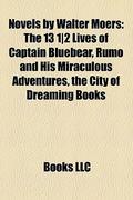 Novels by Walter Moers: The 13 1|2 Lives of Captain Bluebear, Rumo and His Miraculous Adventures, the City of Dreaming Books  (Zamonia, #1, #3, #4)  (Dreaming Books, #1) by Walter Moers