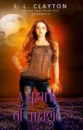 A Spark Of Magic Revamped: Chosen Saga Book One (Chosen Saga #1) by J.L. Clayton