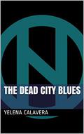 The Dead City Blues by Yelena Calavera