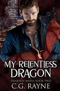 My Relentless Dragon: A M/M Dragon Shifter Romance (Draknos Mates #2) by C.G. Rayne