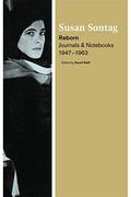 Reborn: Journals and Notebooks, 1947-1963 (Journals of Susan Sontag #1) by Susan Sontag