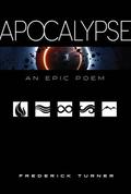 Apocalypse: An Epic Poem by Frederick Turner