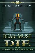 Dead Must Die (The Realms #3.5) by C.M. Carney