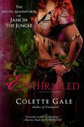 Enthralled: The Sex Goddess (The Erotic Adventures of Jane in the Jungle #3) by Colette Gale