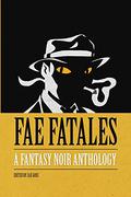 Fae Fatales: A Fantasy Noir Anthology by Jax Goss