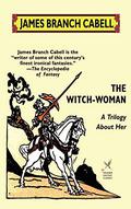 The Witch-Woman (The Biography of Manuel #4) by James Branch Cabell