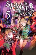 So I'm a Spider, So What?, Vol. 5 (So I'm a Spider, So What? Light Novel #5) by 輝竜 司