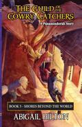 The Guild of the Cowry Catchers, Book 5: Shores Beyond the World by Abigail Hilton
