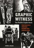Graphic Witness: Four Wordless Graphic Novels by Seth